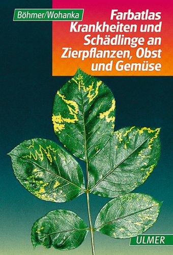 Farbatlas Krankheiten und Schadlinge an Zierpflanzen, Obst und Gemuse
