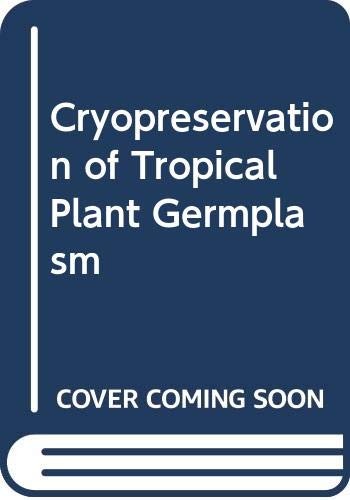 Cryopreservation of tropical plant germplasm