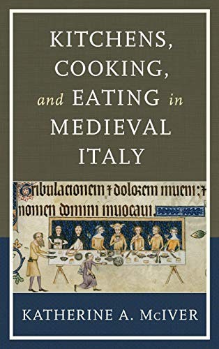 Kitchens, Cooking and Eating in Medieval Italy