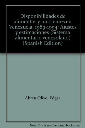 DISPONIBILIDADES de alimentos y nutrientes en Venezuela 1989-1994 Ajustes y Estimaciones